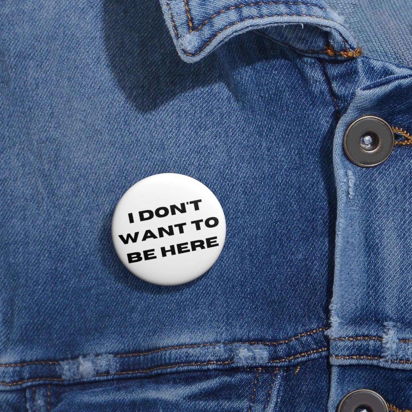 I DON'T WANT TO BE HERE button (white)