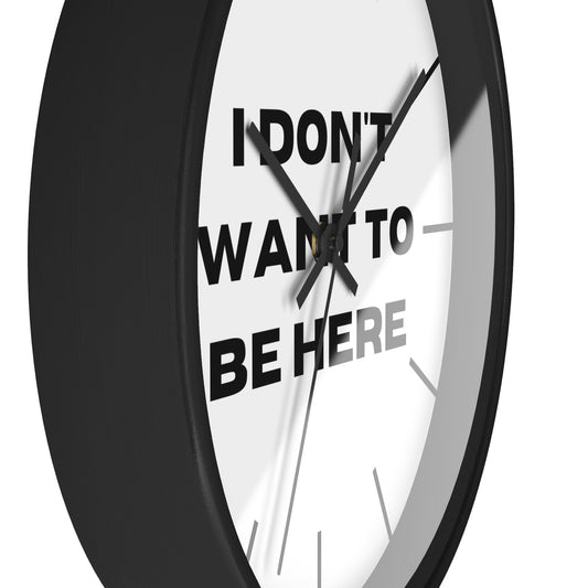 I DON'T WANT TO BE HERE wall clock