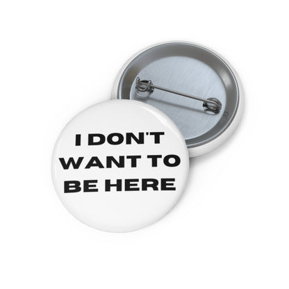 I DON'T WANT TO BE HERE button (white)